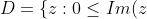 D=\{z:0\leq Im(z),\,0\leq Re(z),\,(Re(z))^2+(Im(z))^2=16\},